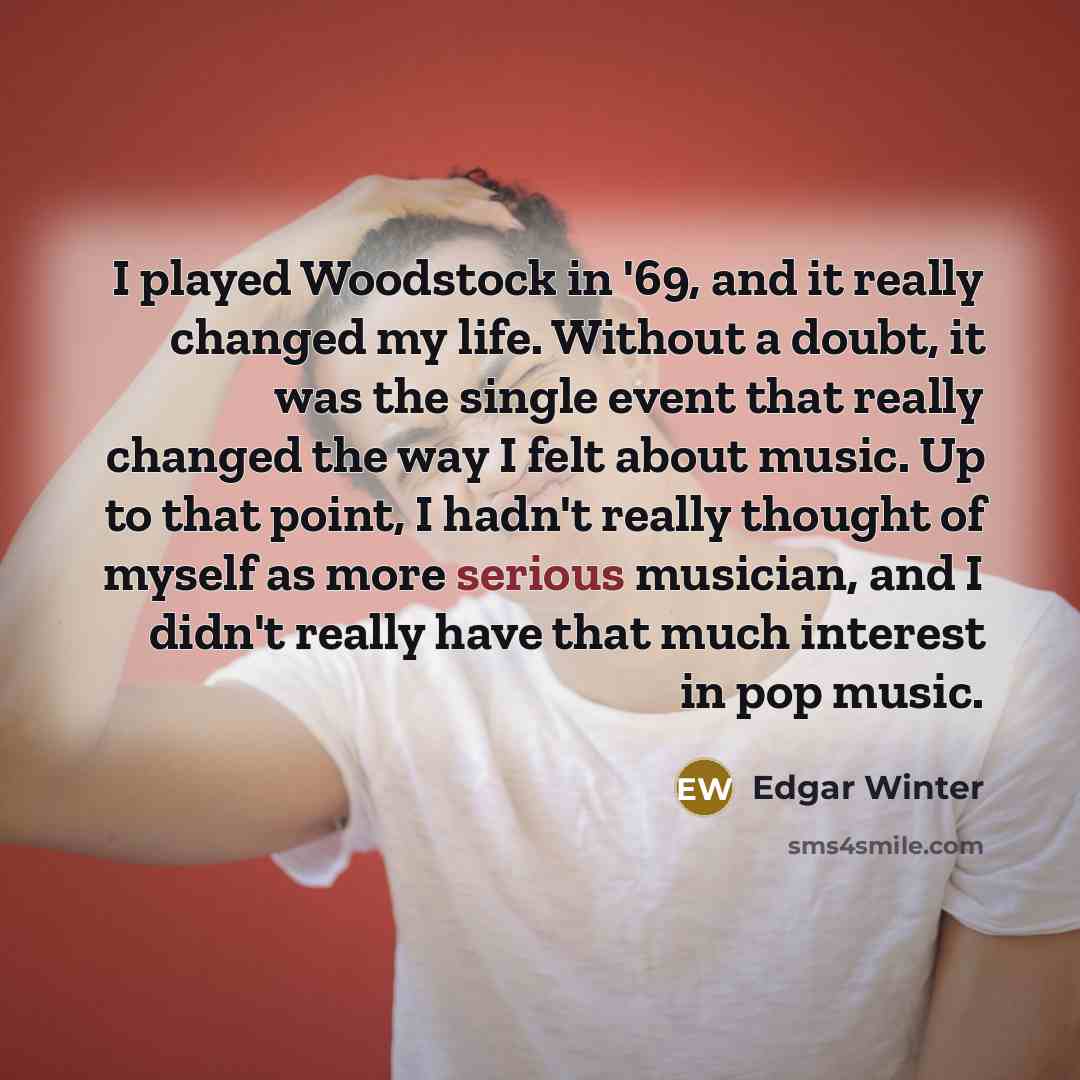 “I played Woodstock in '69, and it really changed my…” quote by Edgar Winter