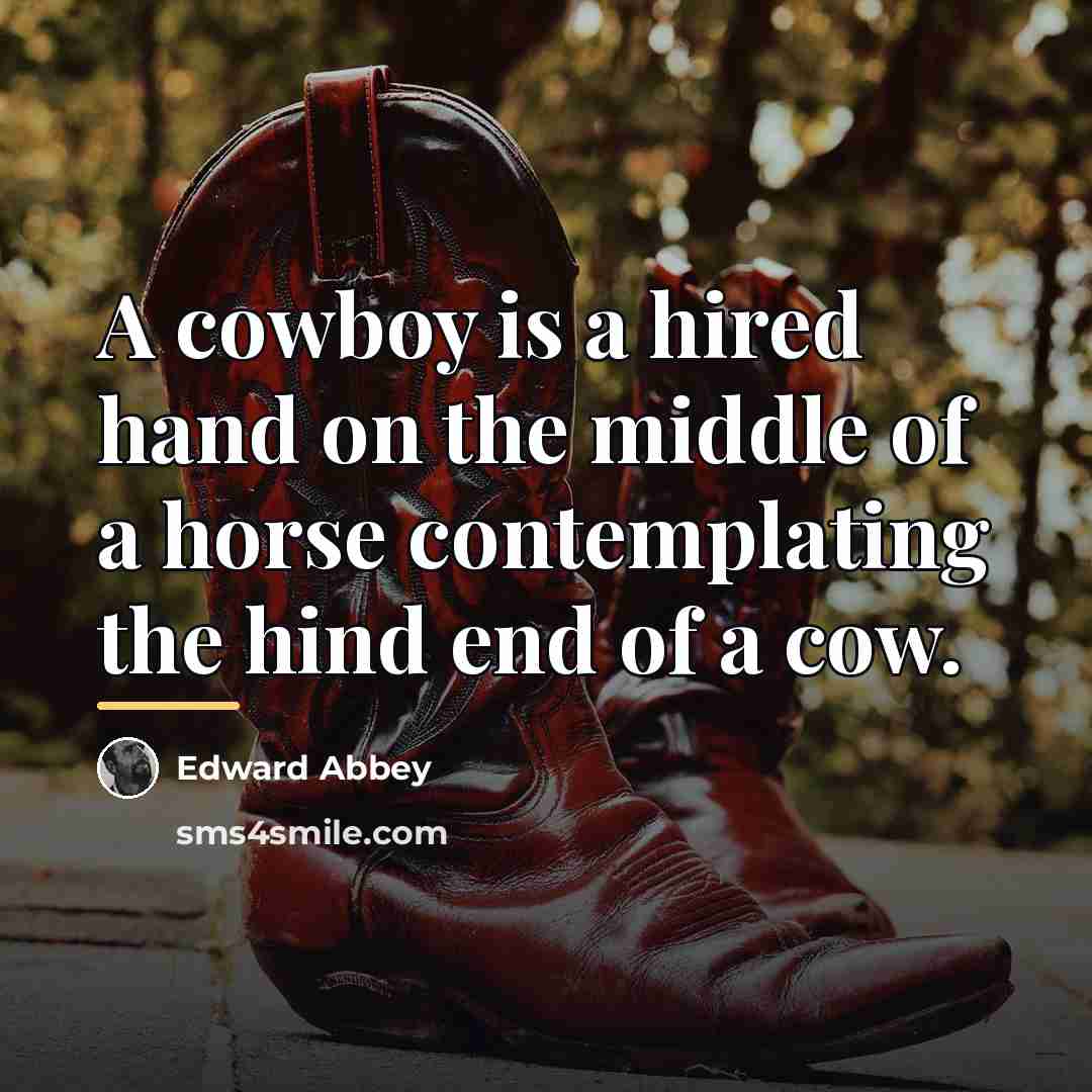 “A cowboy is a hired hand on the middle of…” quote by Edward Abbey