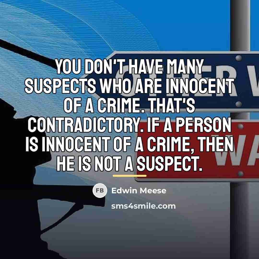 “You don't have many suspects who are innocent of a…” quote by Edwin Meese