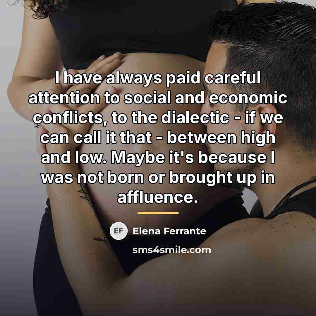 “I have always paid careful attention to social and economic…” quote by Elena Ferrante