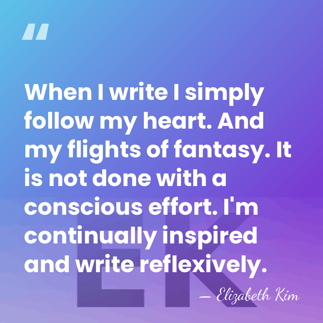 When I write I simply follow my heart. And my flights of&hellip; - Elizabeth Kim