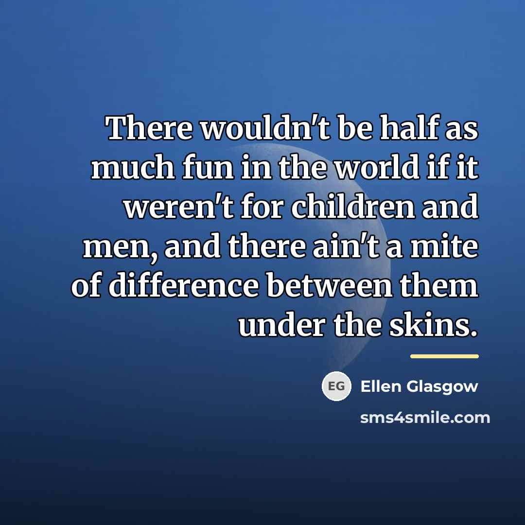 “There wouldn't be half as much fun in the world…” quote by Ellen Glasgow