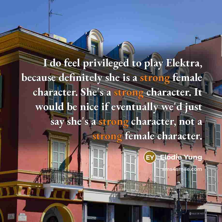 “I do feel privileged to play Elektra, because definitely she…” quote by Elodie Yung