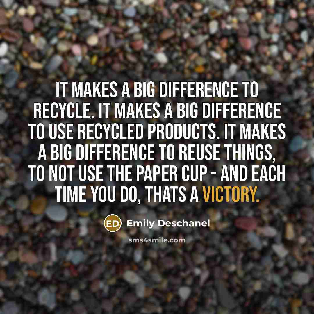 “It makes a big difference to recycle. It makes a…” quote by Emily Deschanel