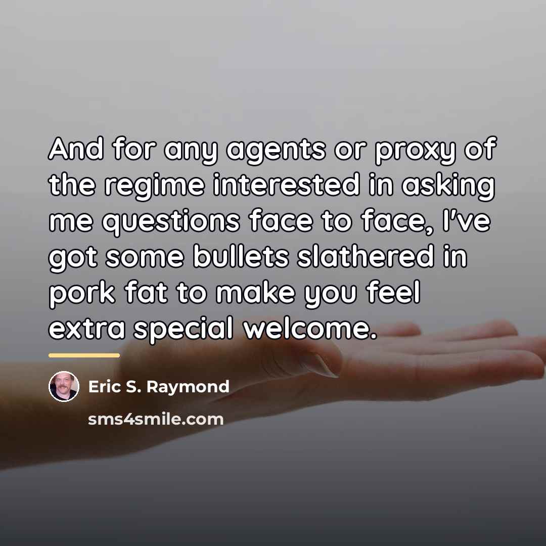 “And for any agents or proxy of the regime interested…” quote by Eric S. Raymond
