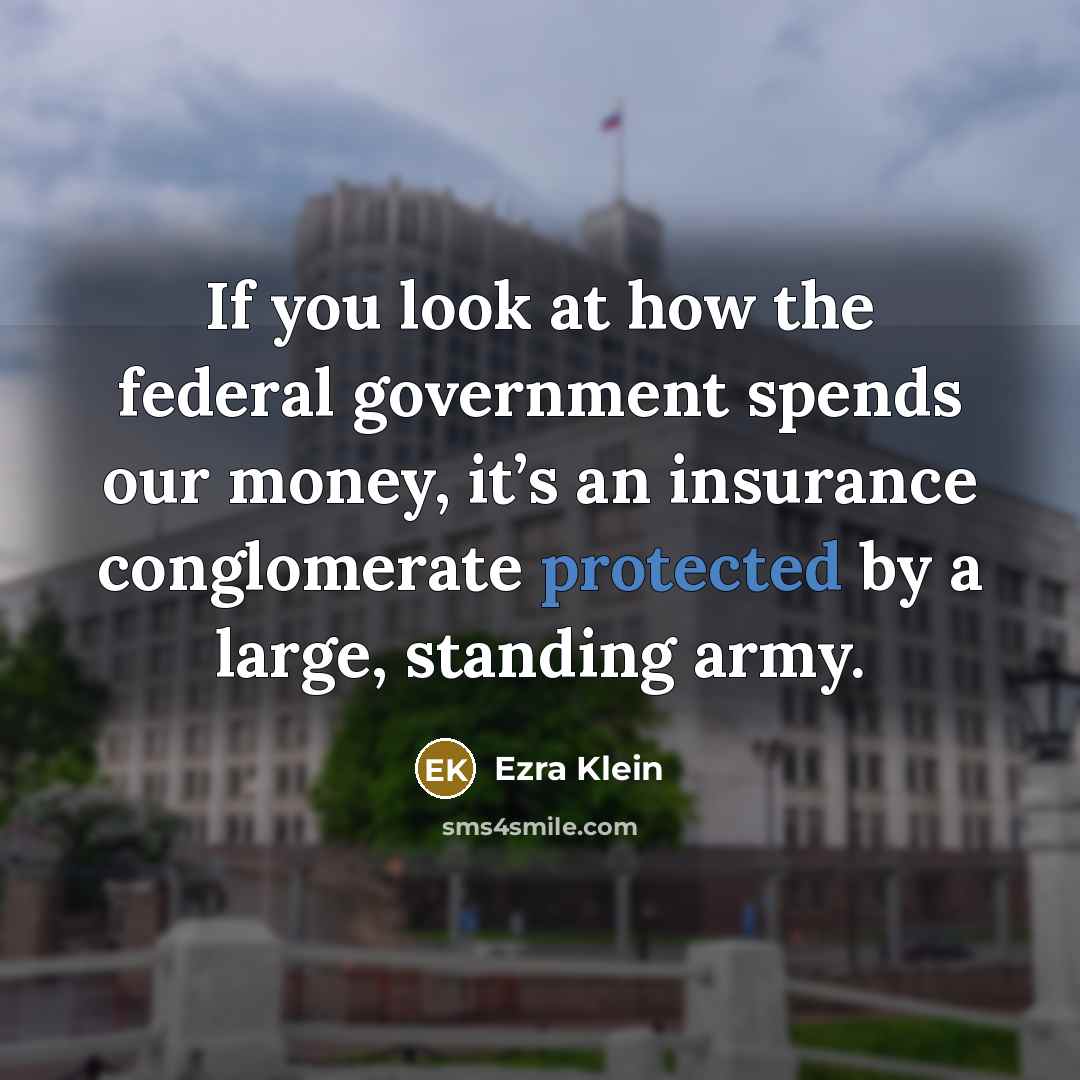 “If you look at how the federal government spends our…” quote by Ezra Klein