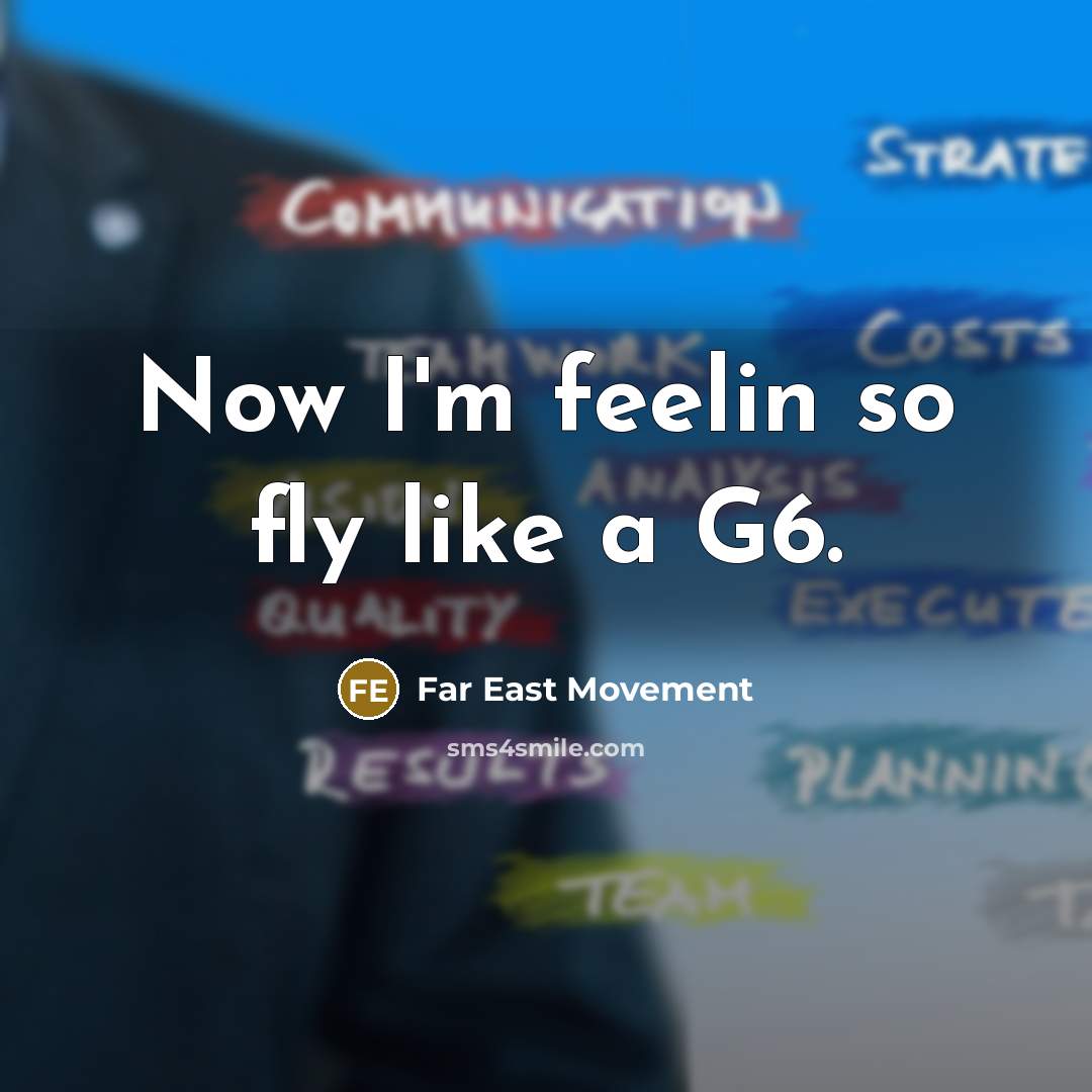 “Now I'm feelin so fly like a G6.…” quote by Far East Movement