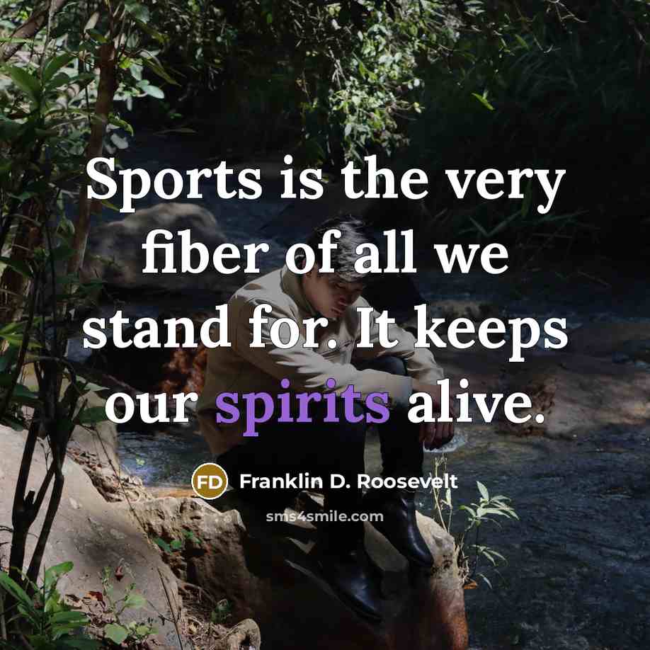 “Sports is the very fiber of all we stand for.…” quote by Franklin D. Roosevelt
