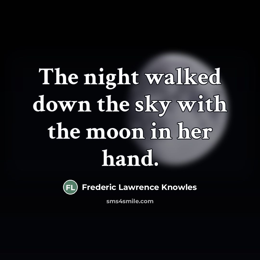“The night walked down the sky with the moon in…” quote by Frederic Lawrence Knowles