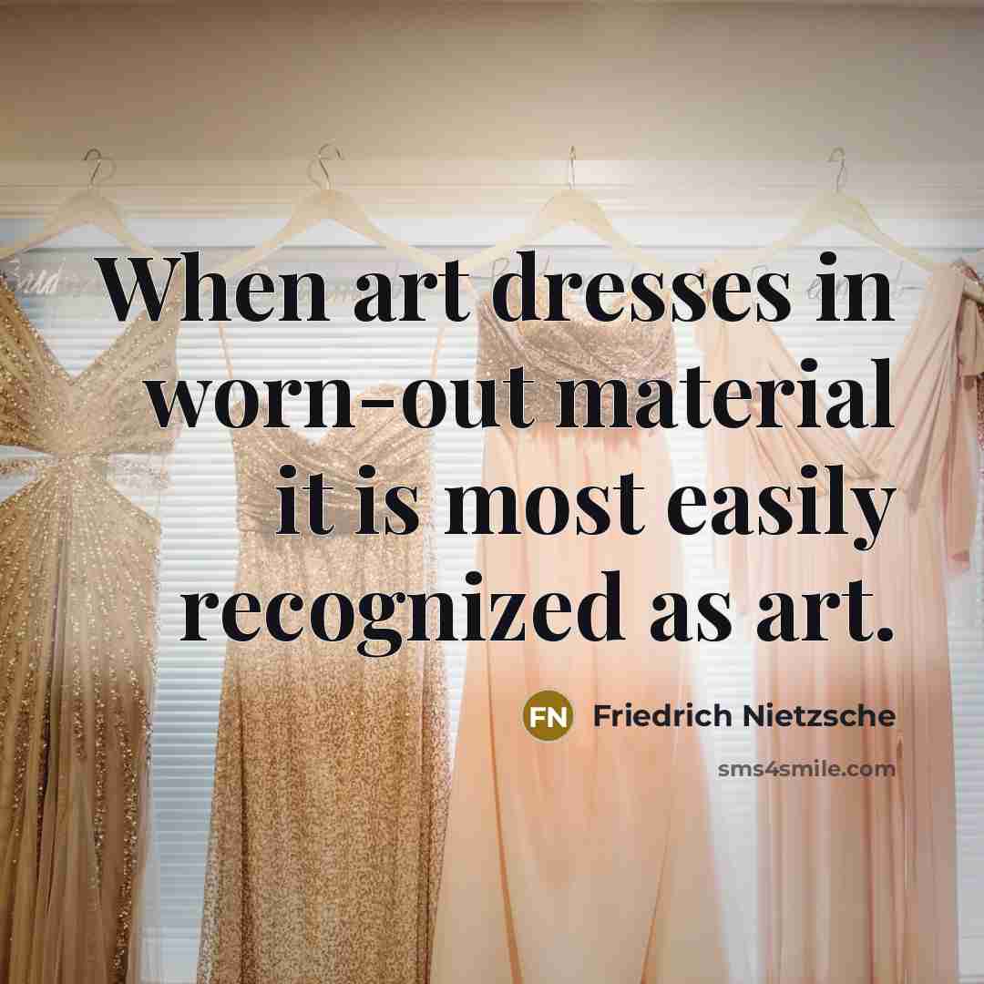 “When art dresses in worn-out material it is most easily…” quote by Friedrich Nietzsche
