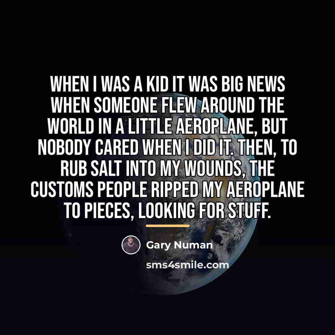 “When I was a kid it was big news when…” quote by Gary Numan