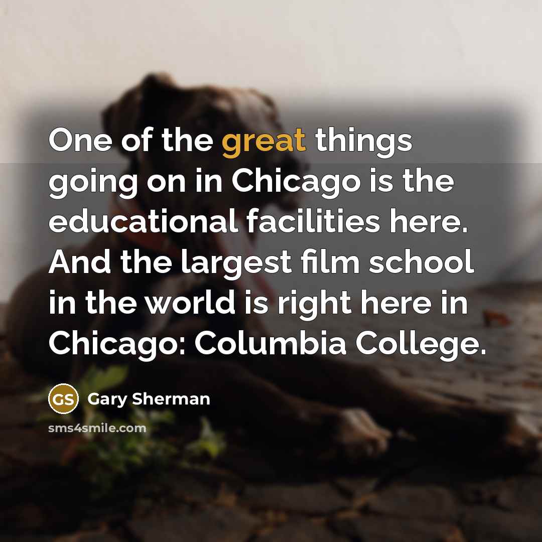 “One of the great things going on in Chicago is…” quote by Gary Sherman