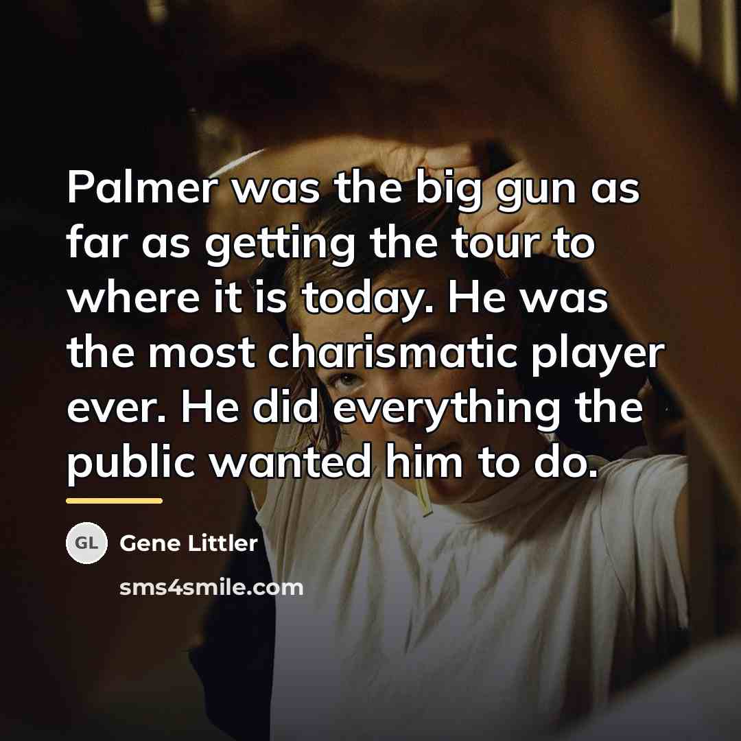 “Palmer was the big gun as far as getting the…” quote by Gene Littler