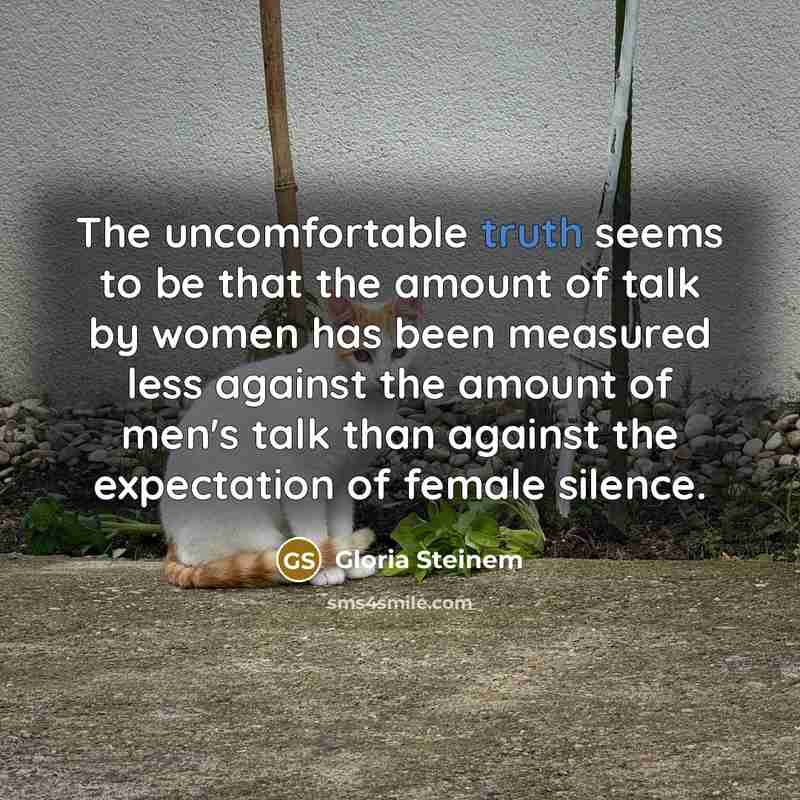 “The uncomfortable truth seems to be that the amount of…” quote by Gloria Steinem