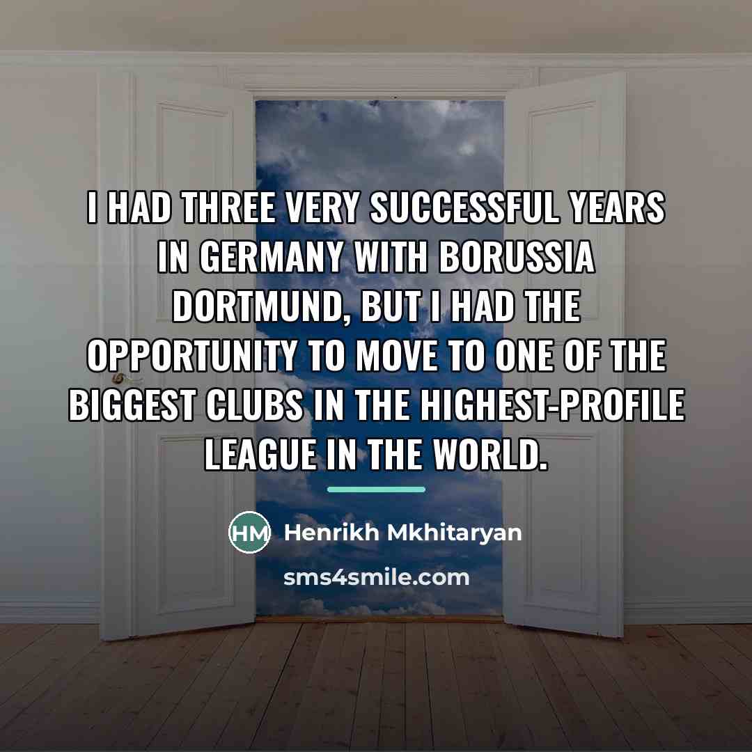 “I had three very successful years in Germany with Borussia…” quote by Henrikh Mkhitaryan