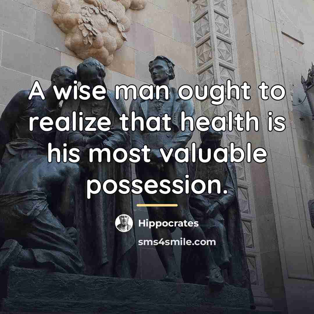 “A wise man ought to realize that health is his…” quote by Hippocrates