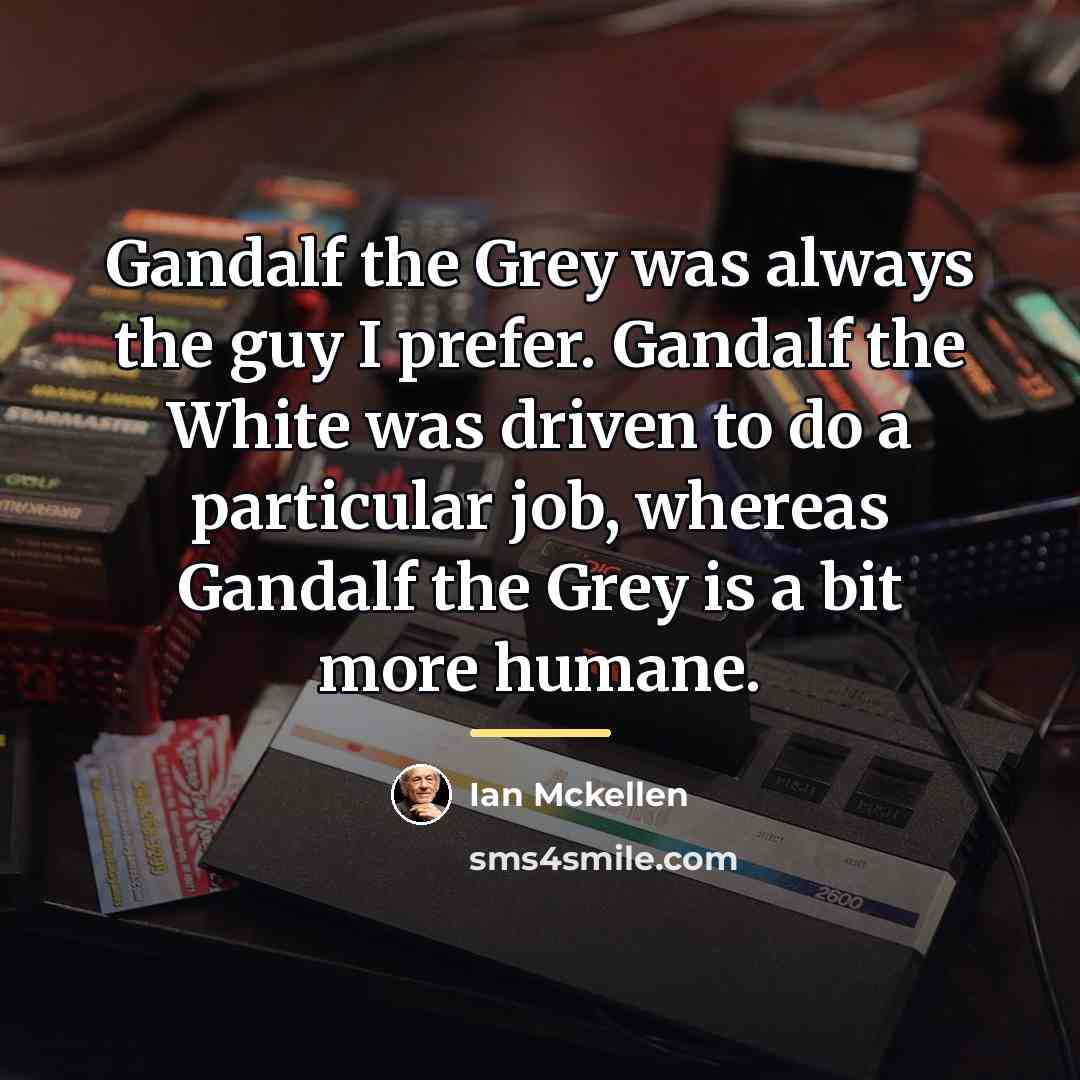 “Gandalf the Grey was always the guy I prefer. Gandalf…” quote by Ian Mckellen