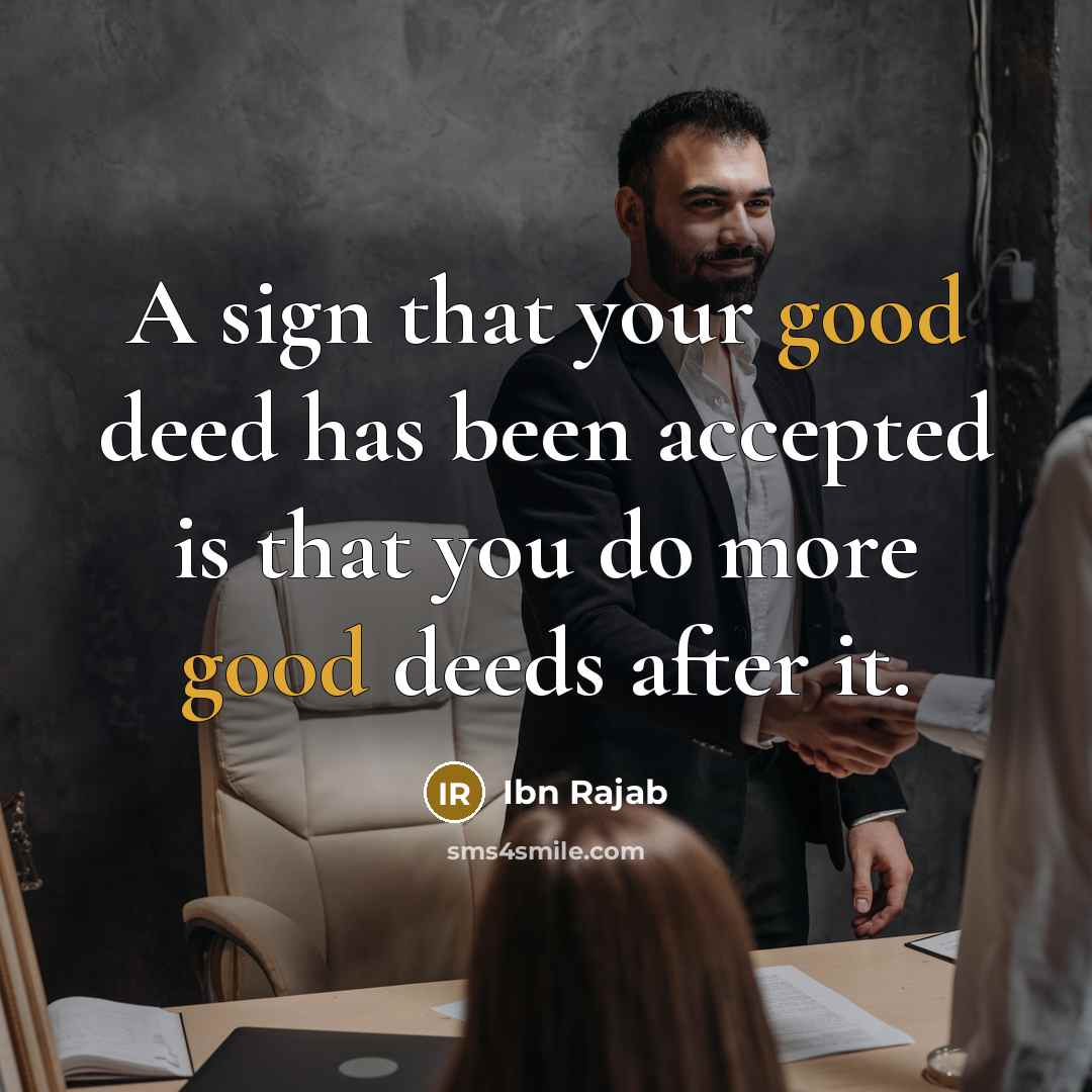 “A sign that your good deed has been accepted is…” quote by Ibn Rajab