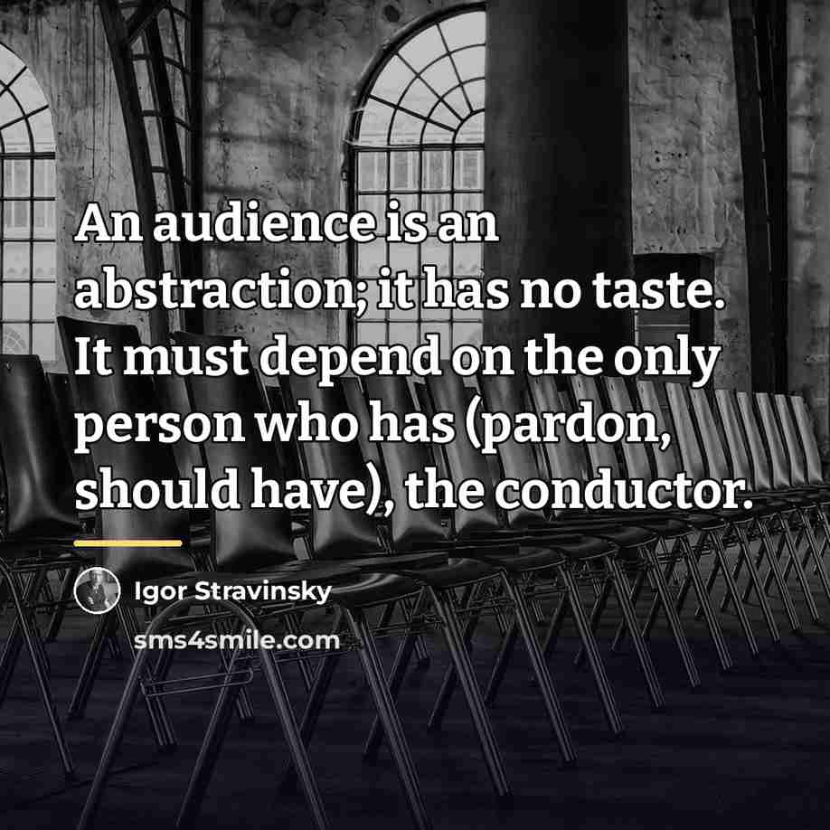 “An audience is an abstraction; it has no taste. It…” quote by Igor Stravinsky