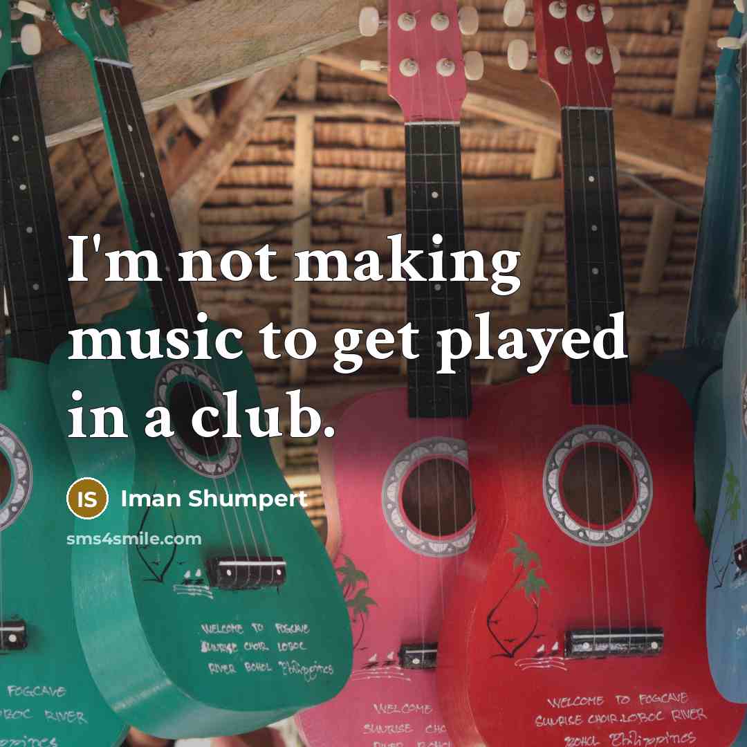“I'm not making music to get played in a club.…” quote by Iman Shumpert