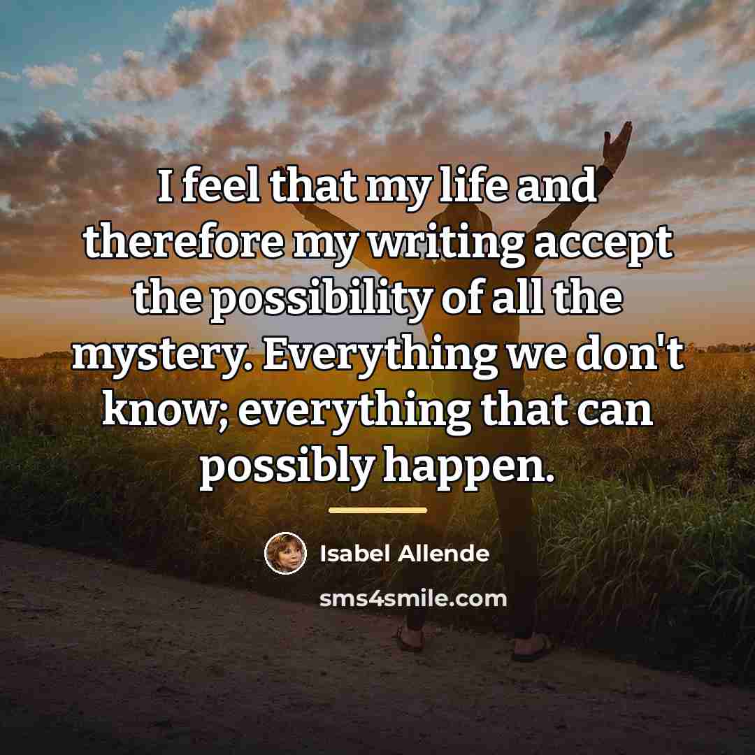 “I feel that my life and therefore my writing accept…” quote by Isabel Allende