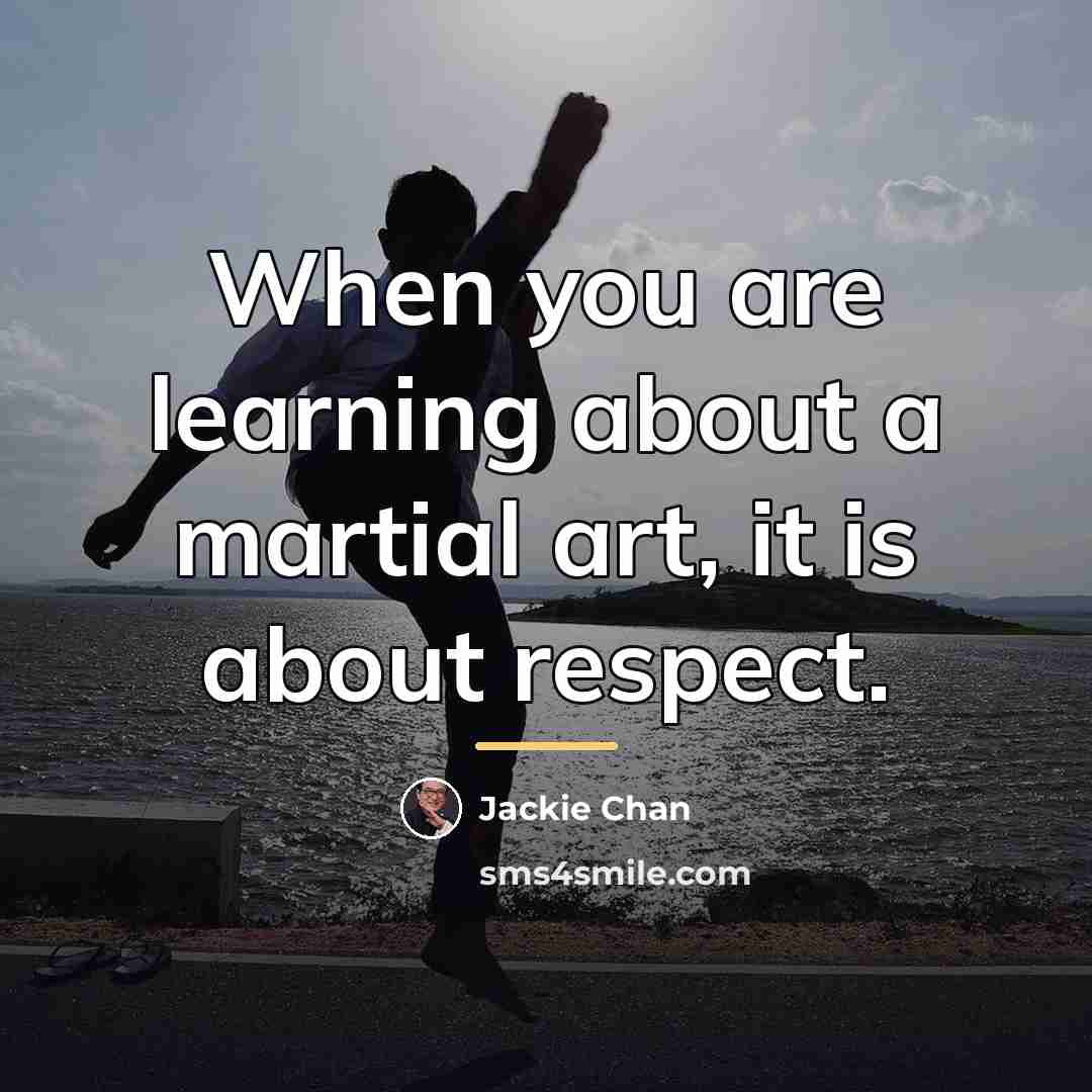 “When you are learning about a martial art, it is…” quote by Jackie Chan