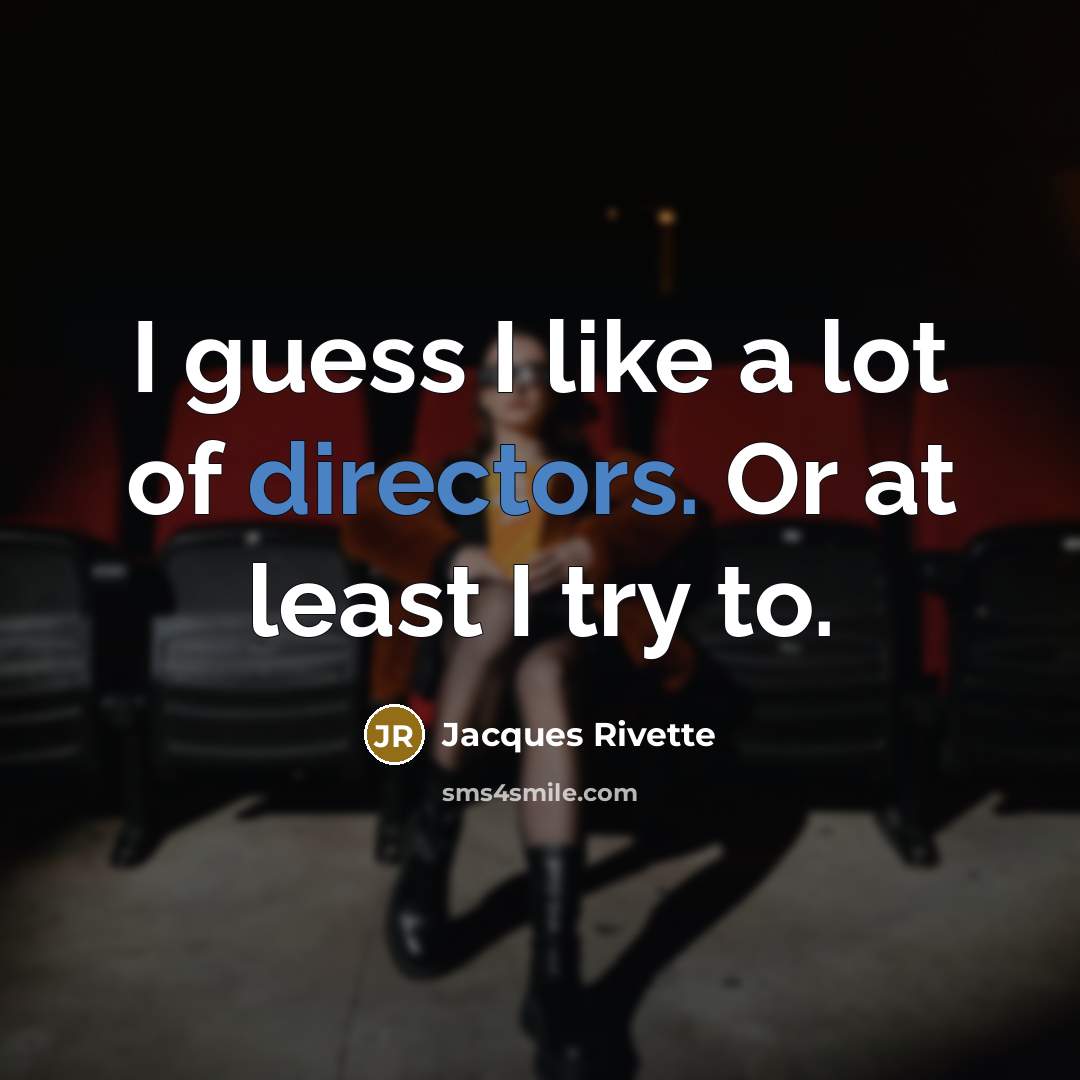 “I guess I like a lot of directors. Or at…” quote by Jacques Rivette