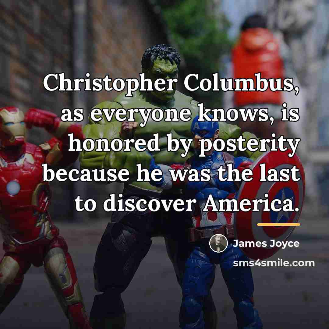 “Christopher Columbus, as everyone knows, is honored by posterity because…” quote by James Joyce
