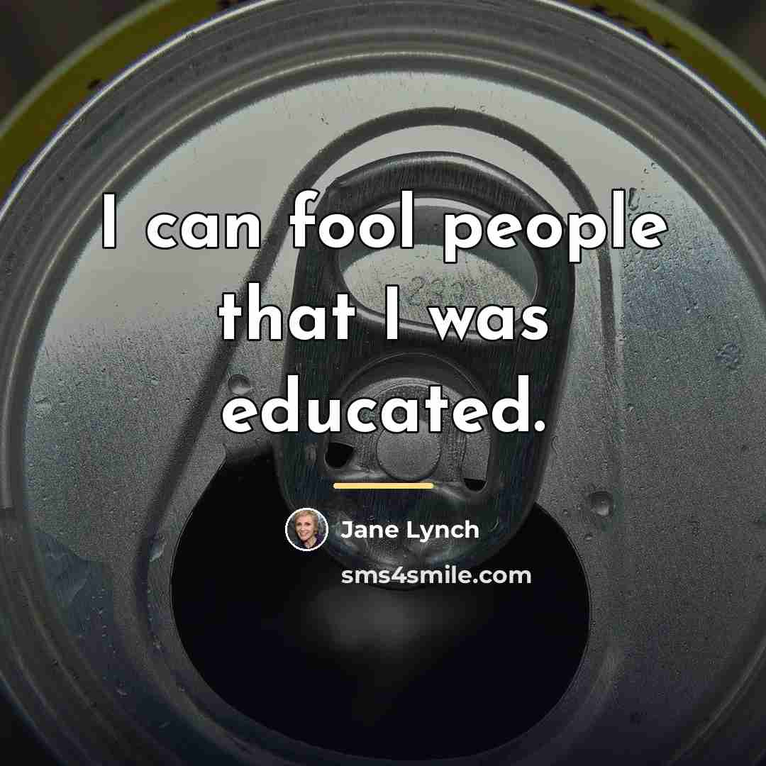 “I can fool people that I was educated.…” quote by Jane Lynch