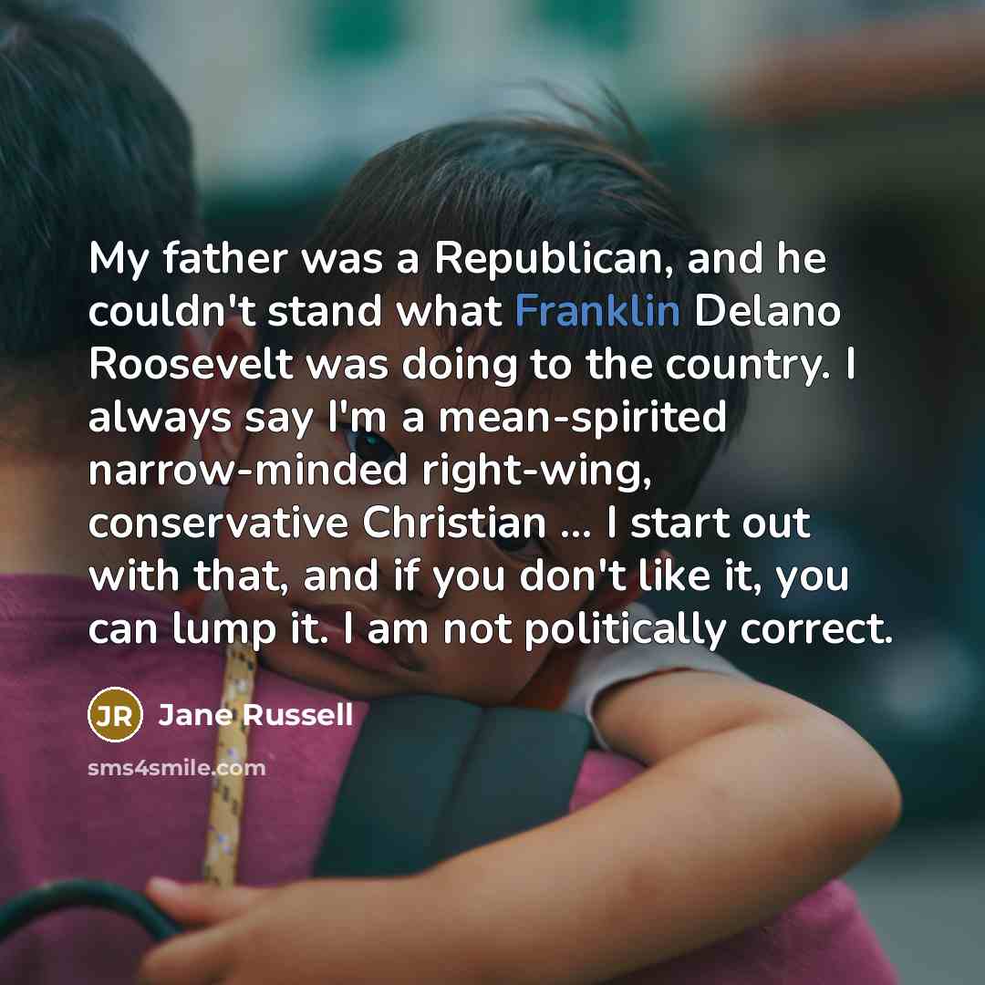 “My father was a Republican, and he couldn't stand what…” quote by Jane Russell