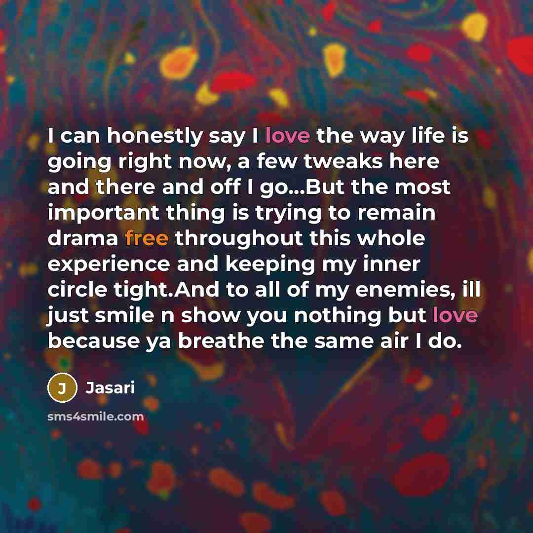 “I can honestly say I love the way life is…” quote by Jasari