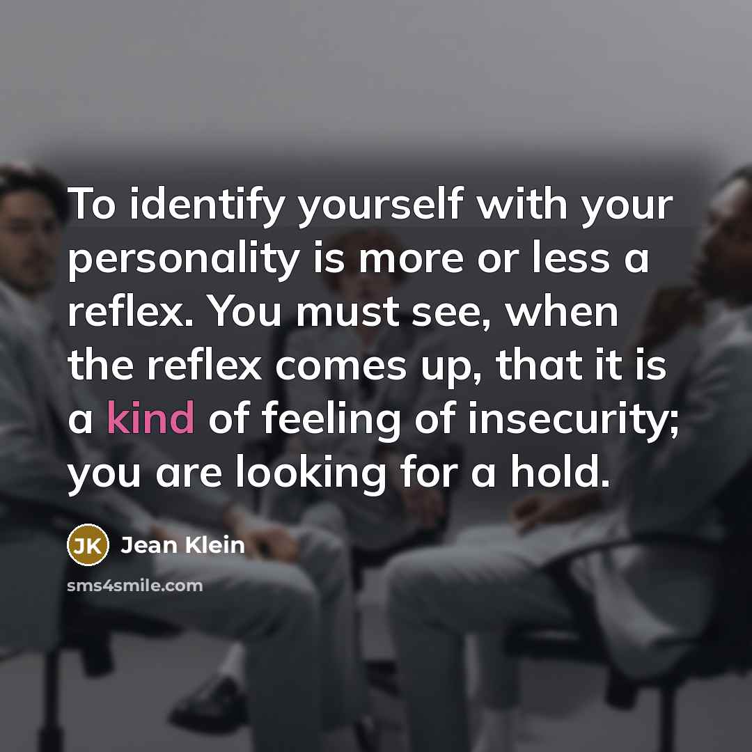 “To identify yourself with your personality is more or less…” quote by Jean Klein
