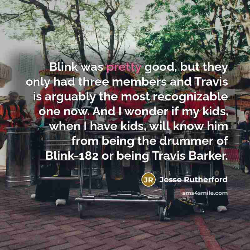 “Blink was pretty good, but they only had three members…” quote by Jesse Rutherford