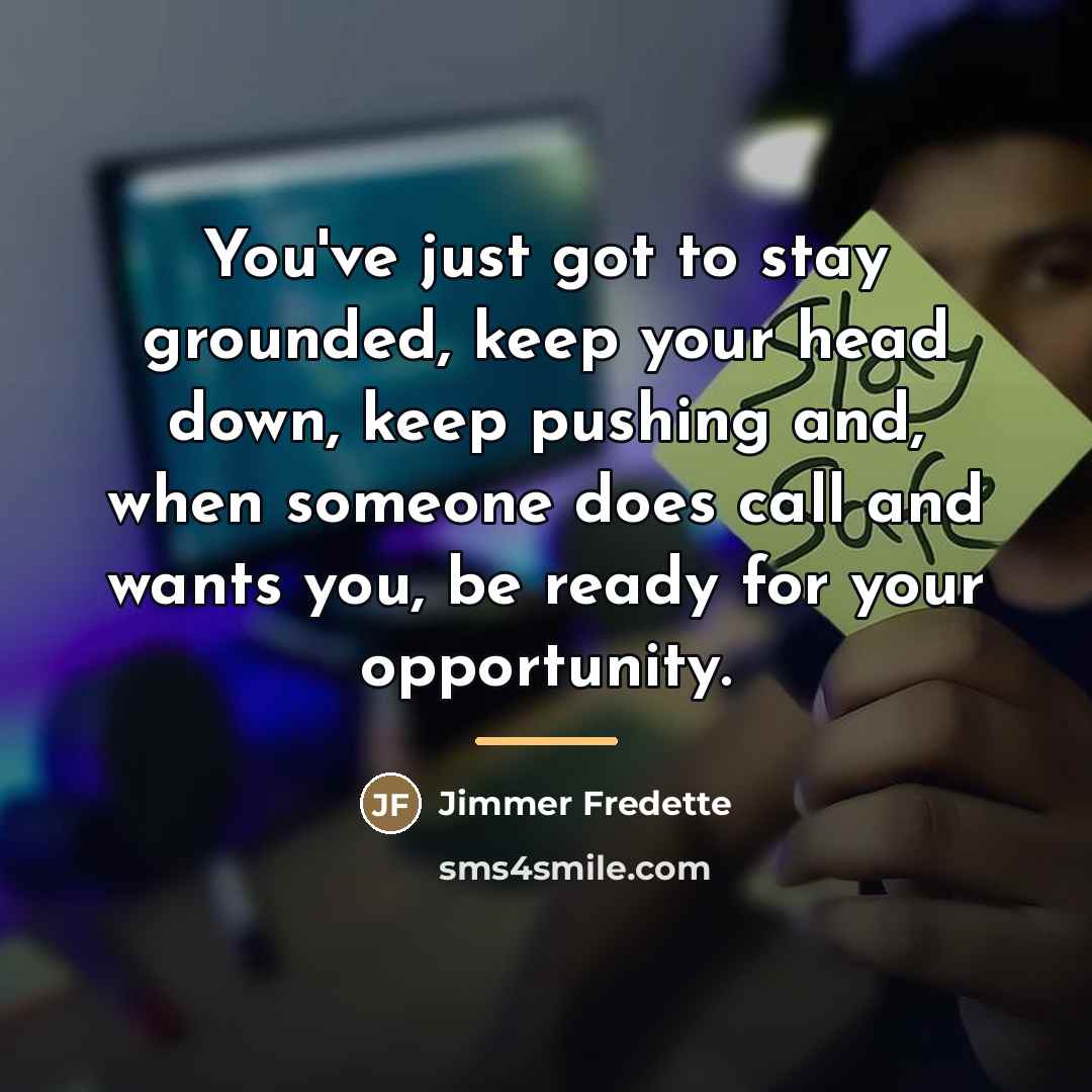 “You've just got to stay grounded, keep your head down,…” quote by Jimmer Fredette