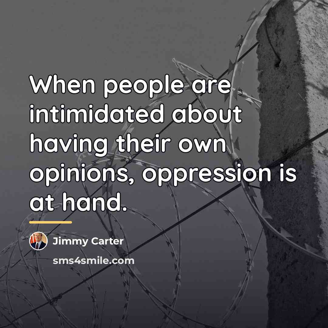 “When people are intimidated about having their own opinions, oppression…” quote by Jimmy Carter