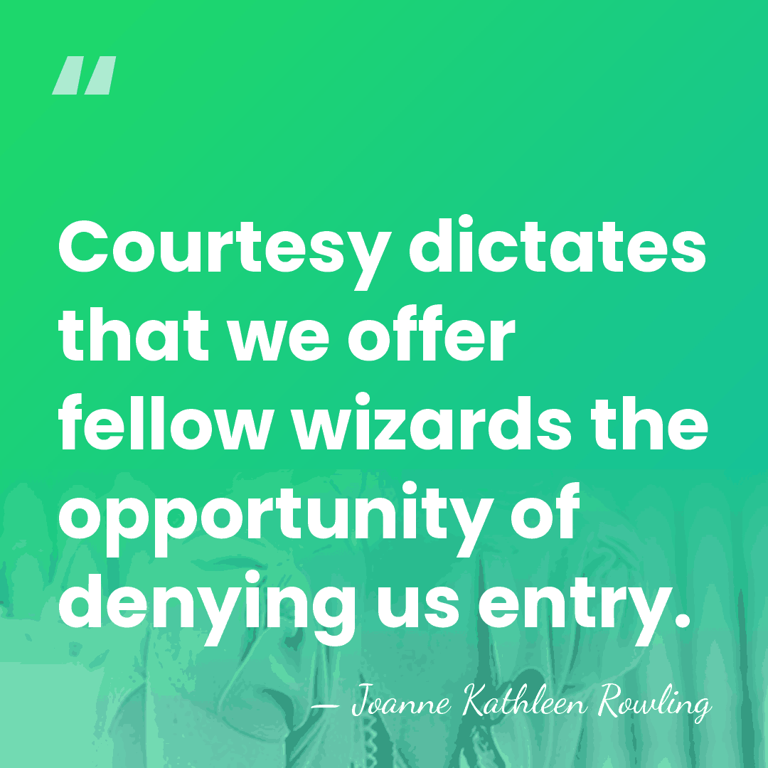 Courtesy dictates that we offer fellow wizards the opportunity of denying us&hellip; - Joanne Kathleen Rowling