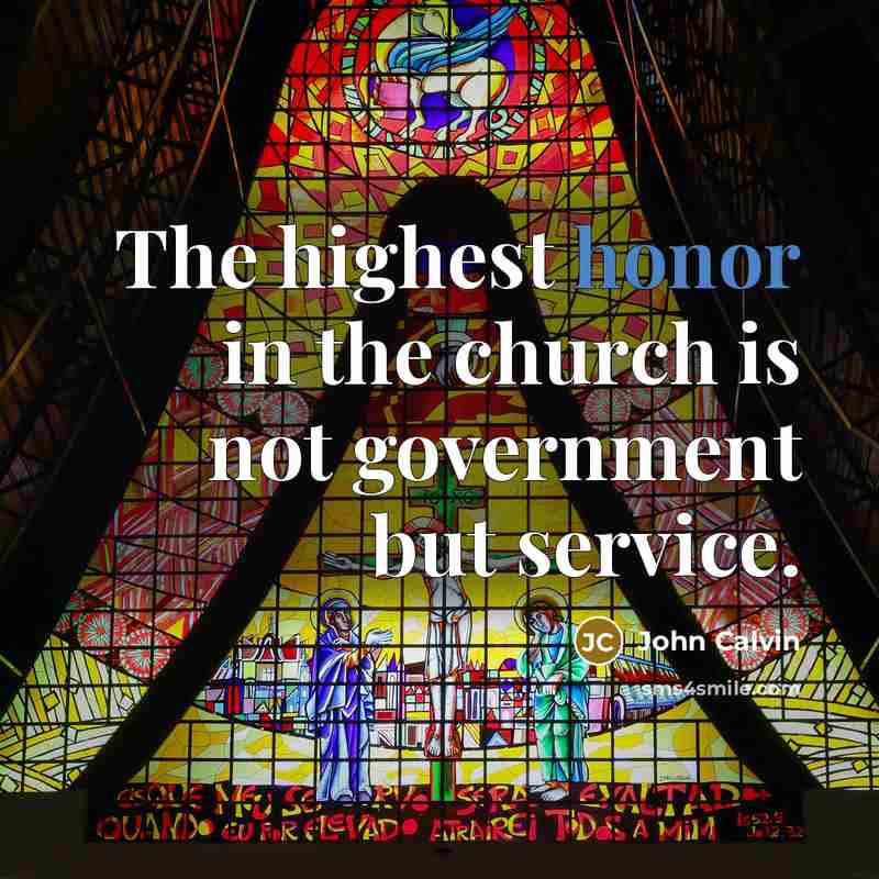 “The highest honor in the church is not government but…” quote by John Calvin