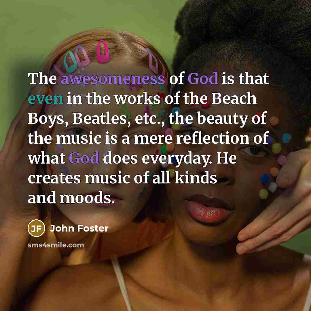“The awesomeness of God is that even in the works…” quote by John Foster