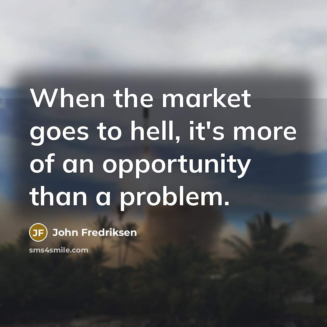 “When the market goes to hell, it's more of an…” quote by John Fredriksen