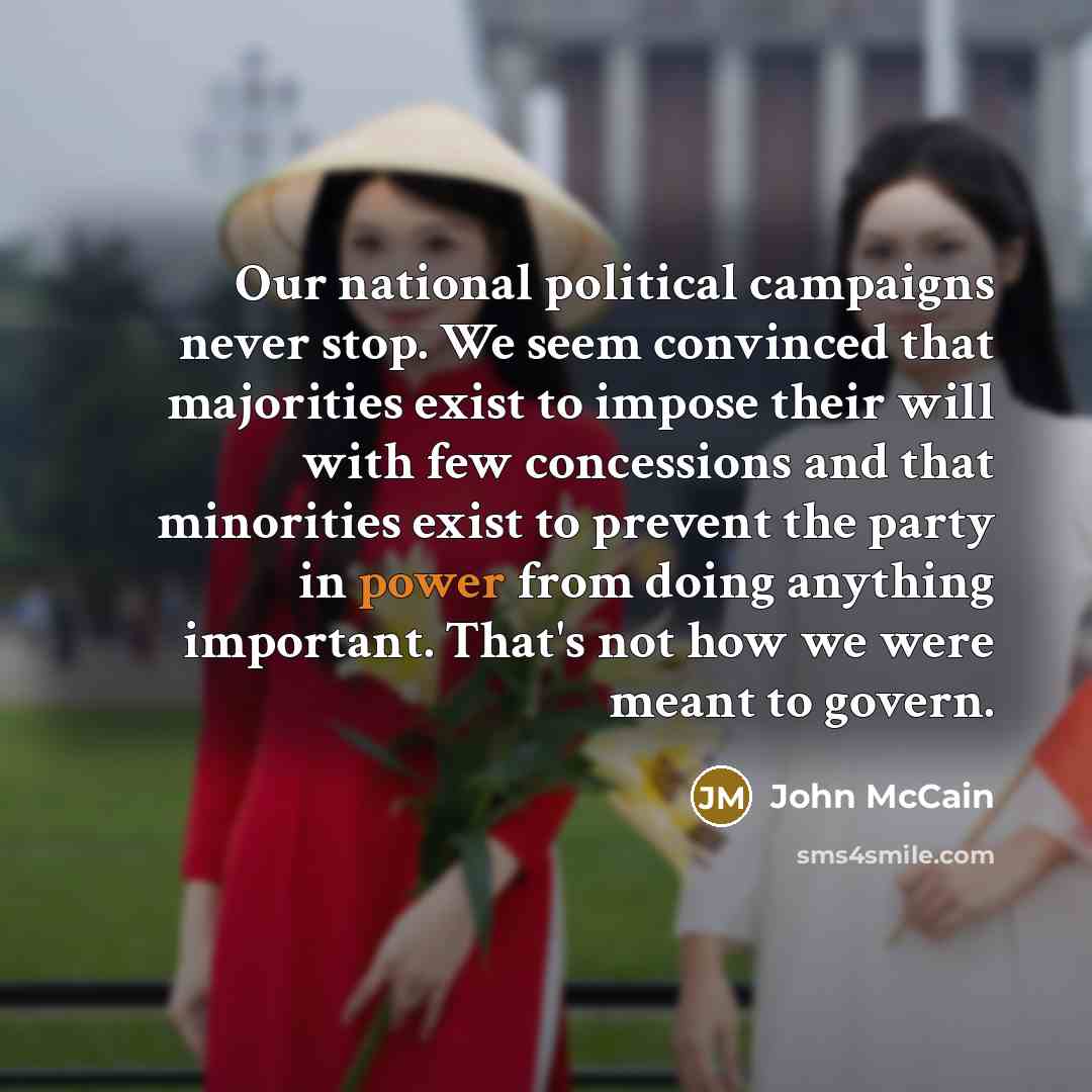 “Our national political campaigns never stop. We seem convinced that…” quote by John McCain