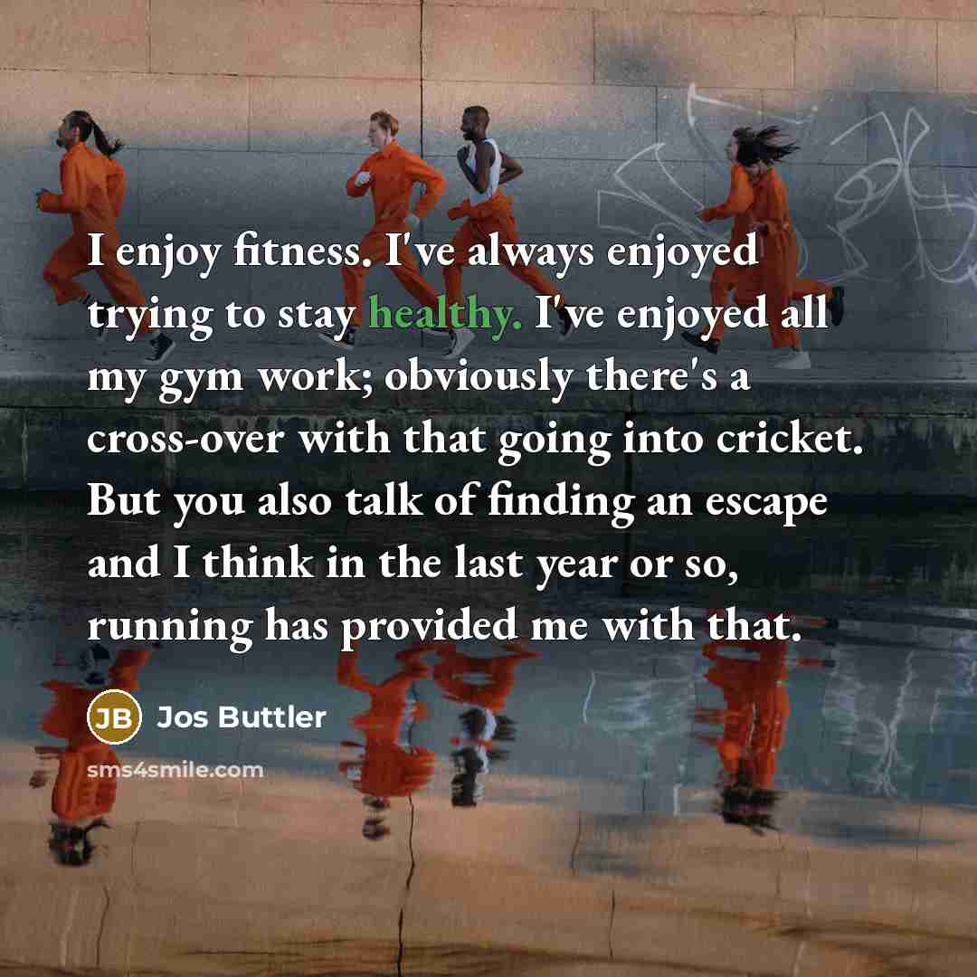 “I enjoy fitness. I've always enjoyed trying to stay healthy.…” quote by Jos Buttler