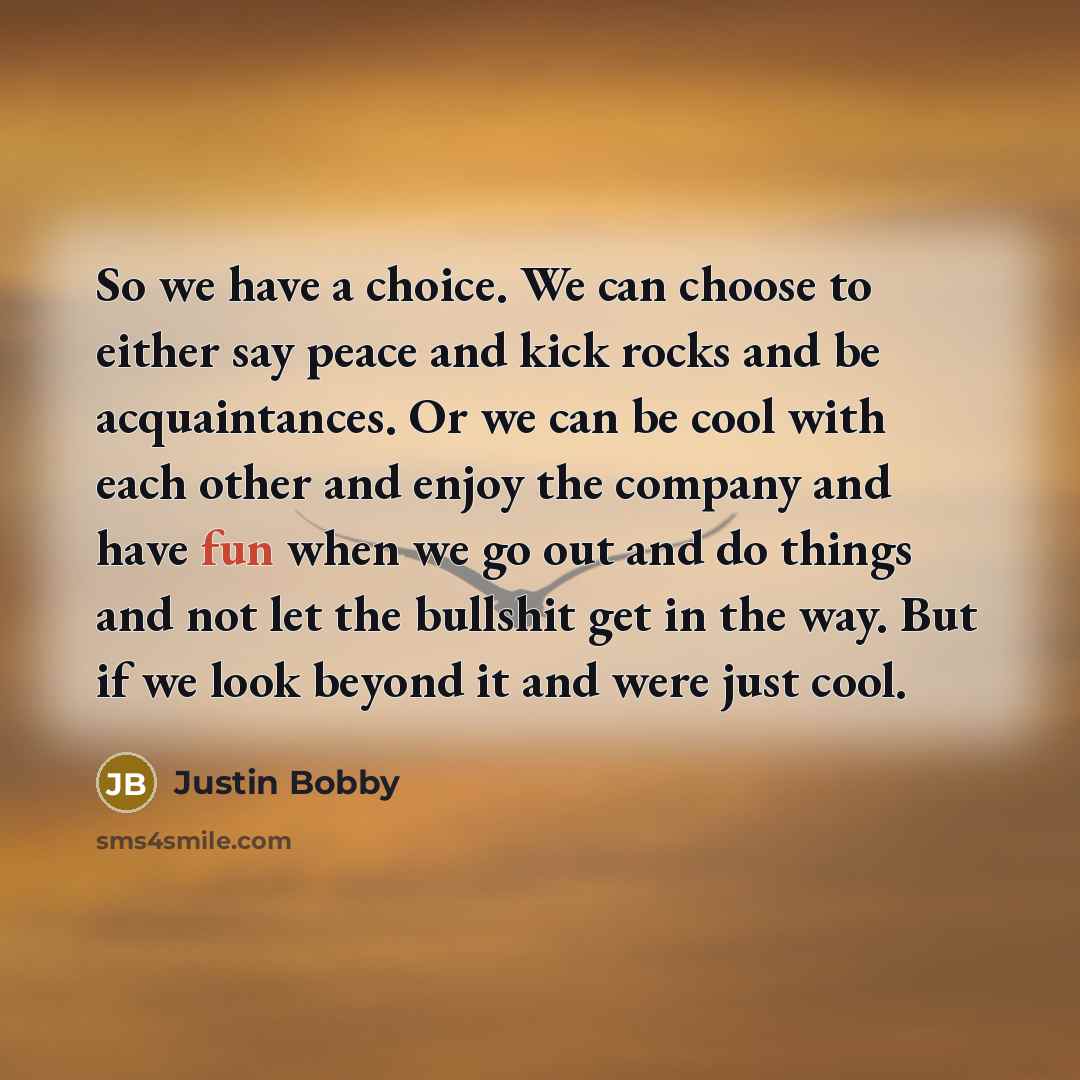 “So we have a choice. We can choose to either…” quote by Justin Bobby
