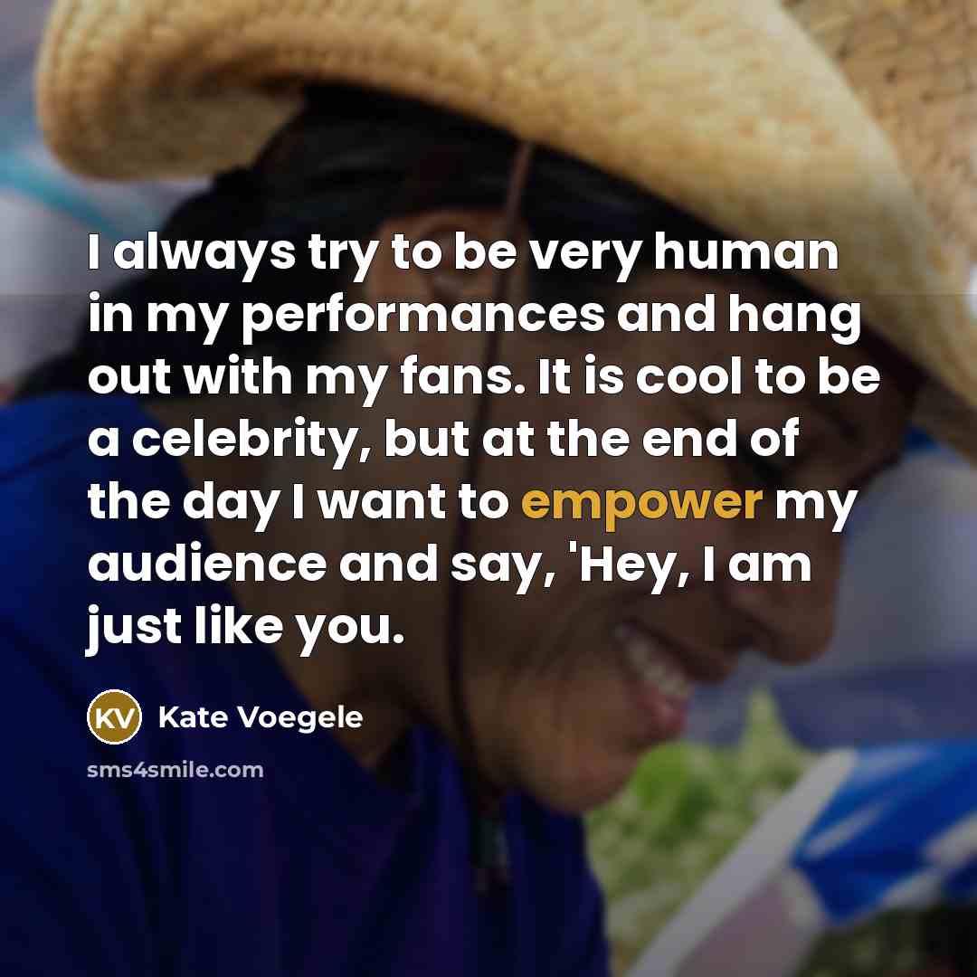 “I always try to be very human in my performances…” quote by Kate Voegele