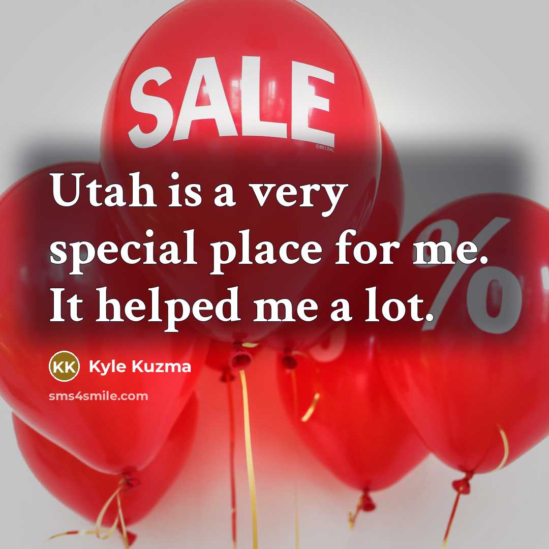 “Utah is a very special place for me. It helped…” quote by Kyle Kuzma