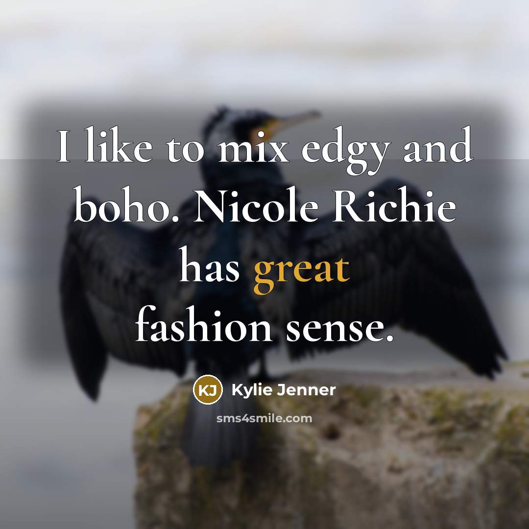 “I like to mix edgy and boho. Nicole Richie has great fashion sense.” quote by Kylie Jenner
