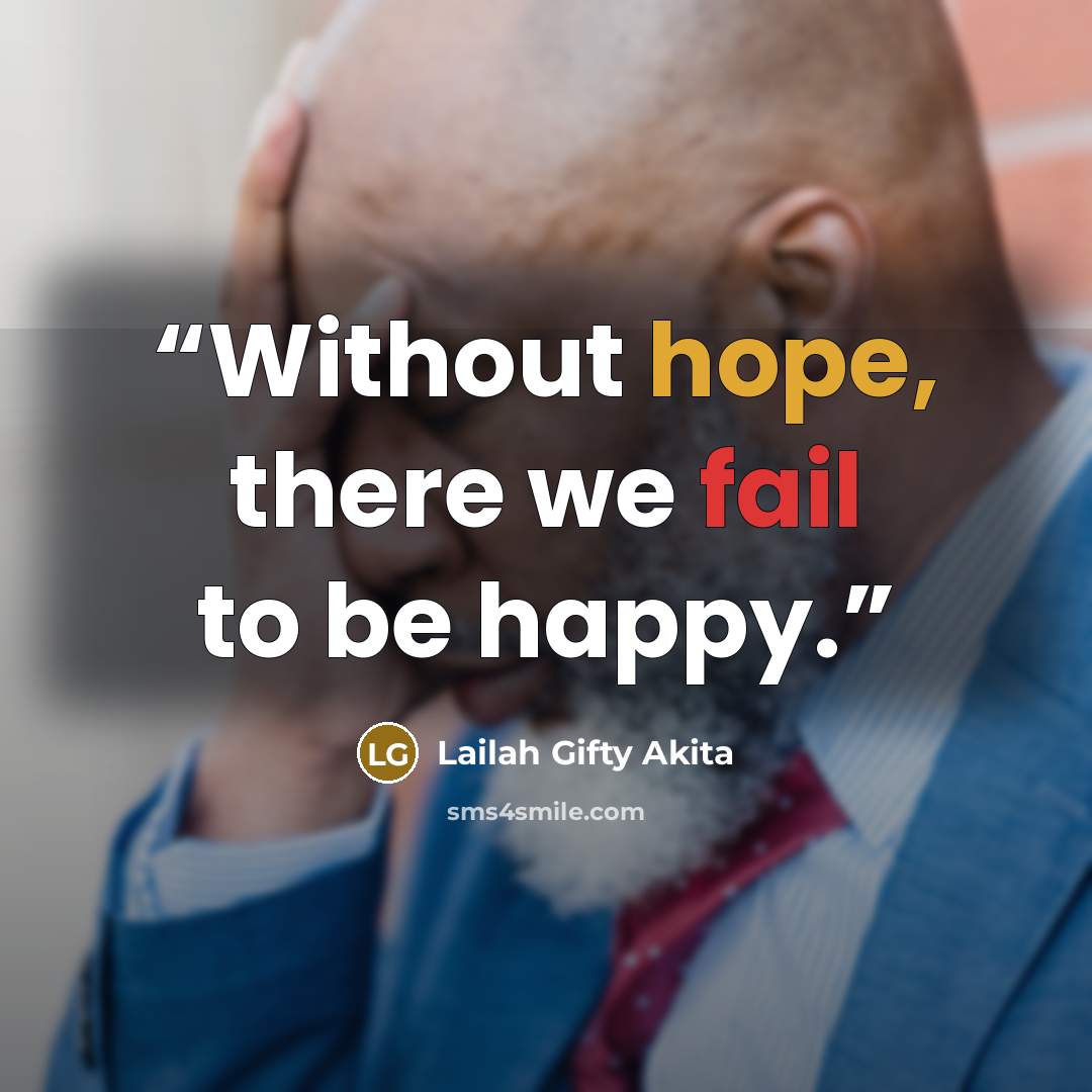 “Without hope, there we fail to be happy.” quote by Lailah Gifty Akita