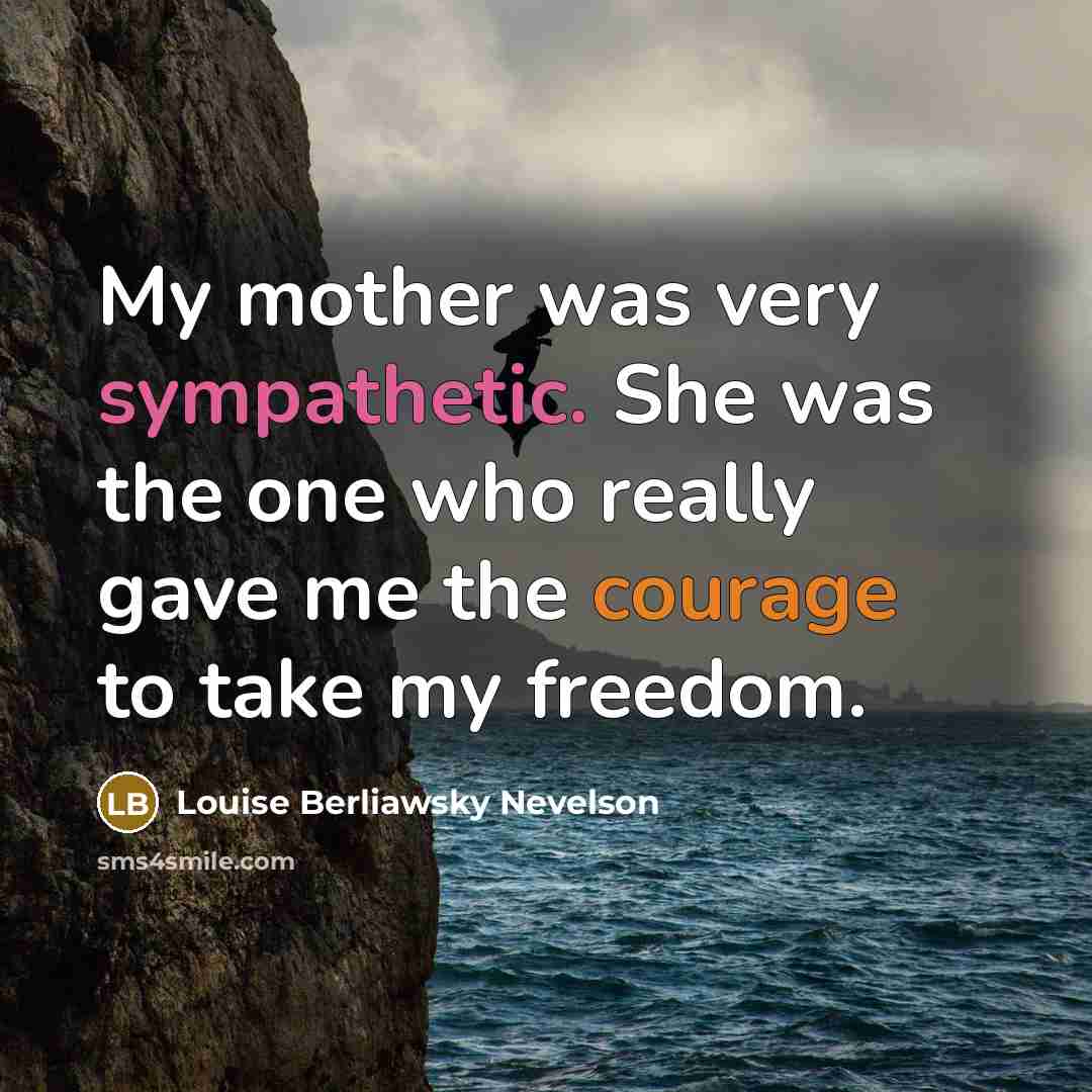 “My mother was very sympathetic. She was the one who…” quote by Louise Berliawsky Nevelson