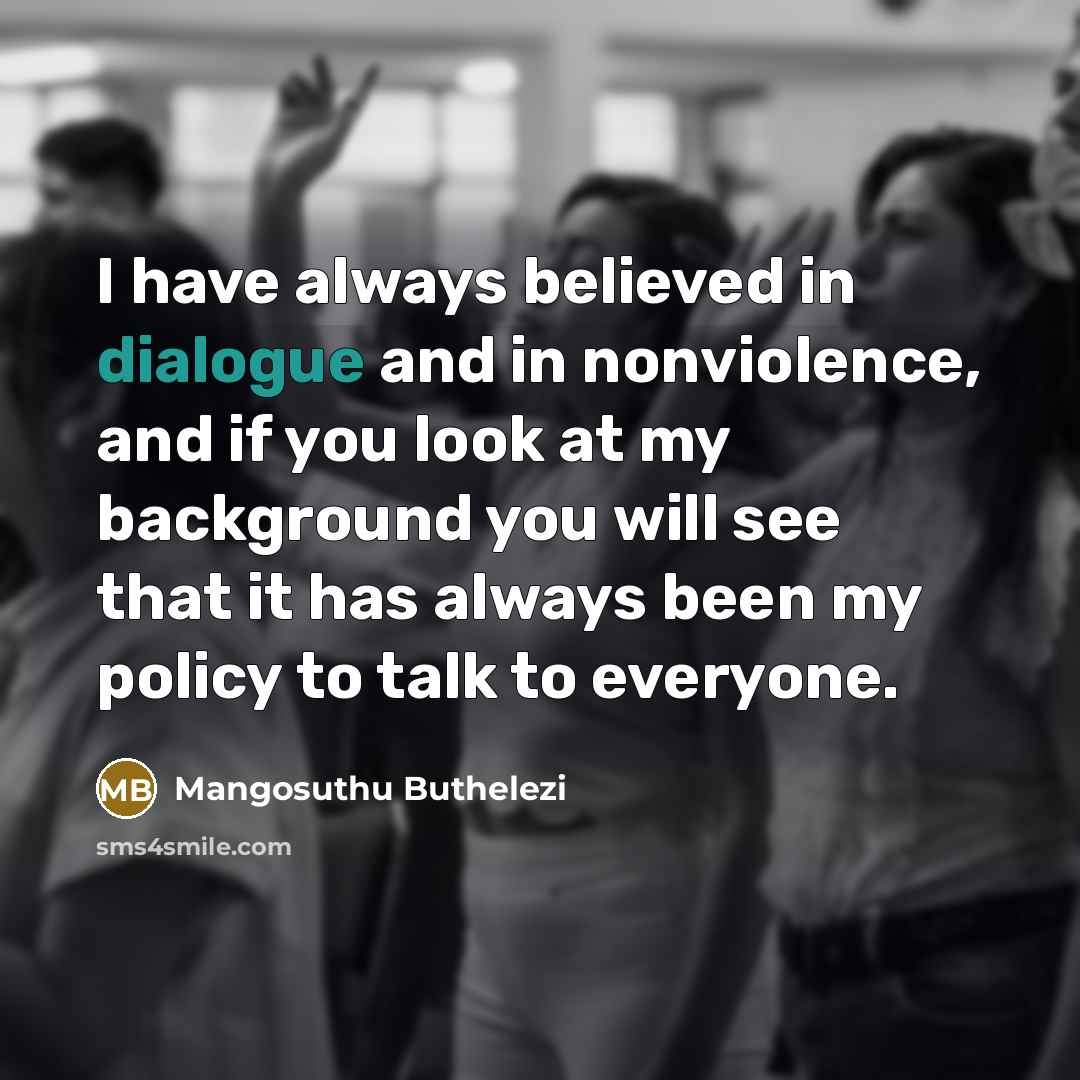 “I have always believed in dialogue and in nonviolence, and…” quote by Mangosuthu Buthelezi
