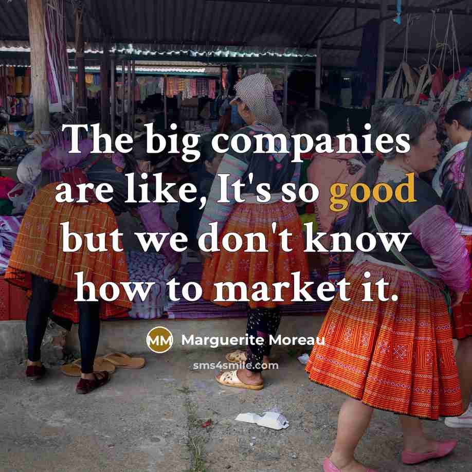 “The big companies are like, It's so good but we…” quote by Marguerite Moreau
