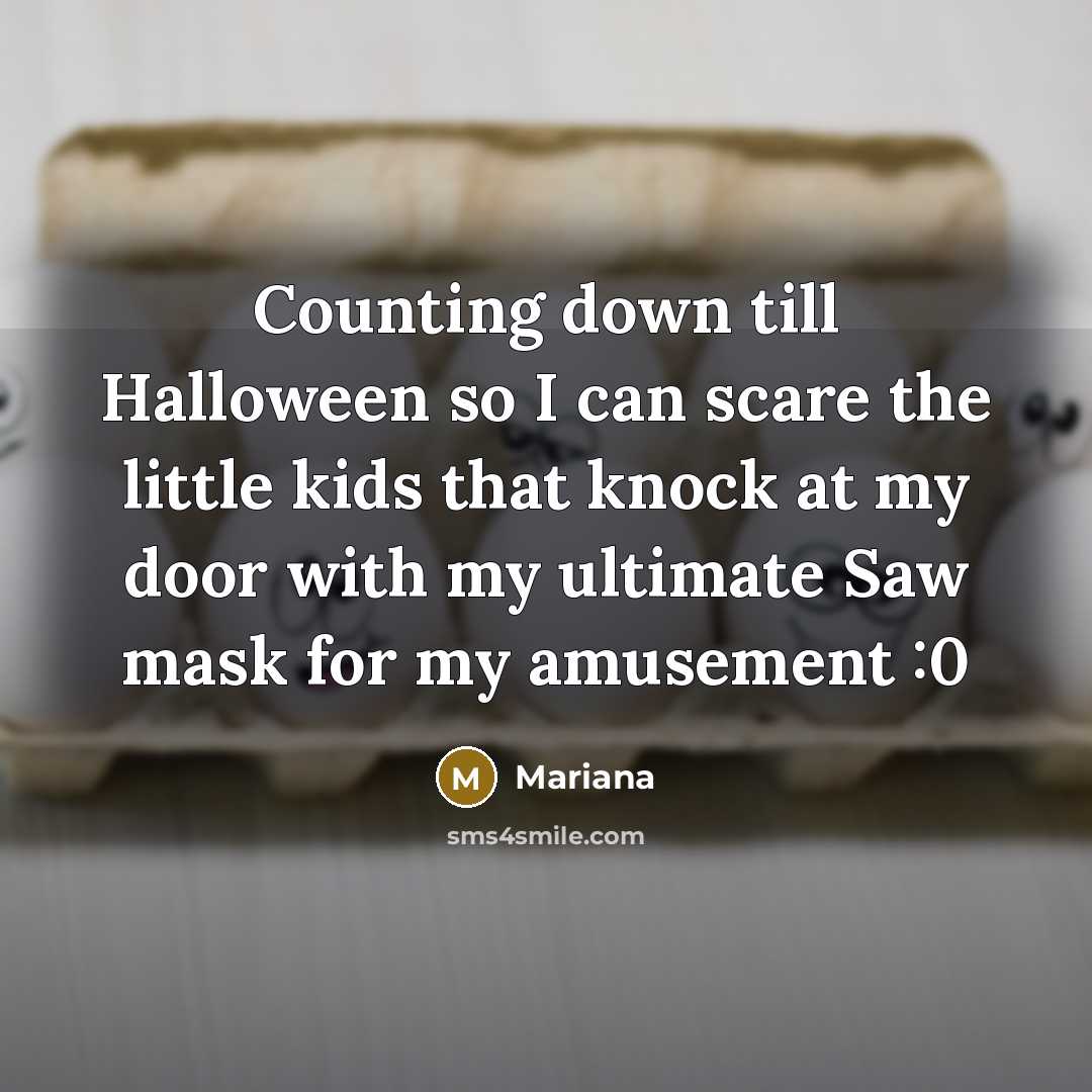 “Counting down till Halloween so I can scare the little…” quote by Mariana